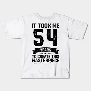 It Took Me 54 Years To Create This Masterpiece 54th Birthday Kids T-Shirt